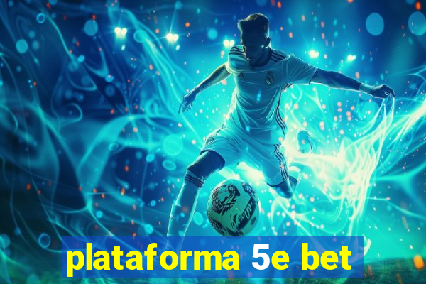 plataforma 5e bet