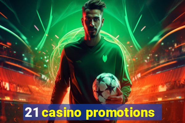 21 casino promotions