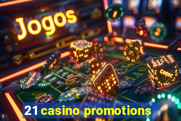 21 casino promotions