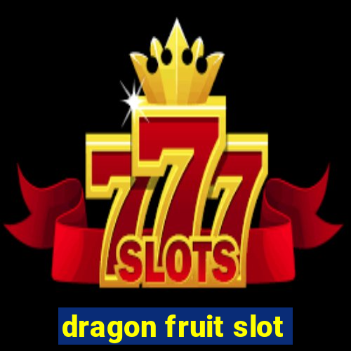 dragon fruit slot