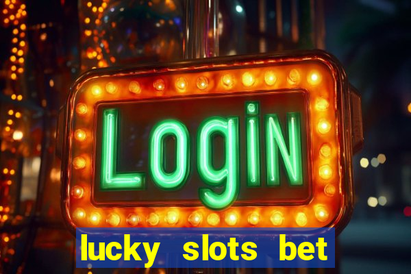 lucky slots bet paga mesmo