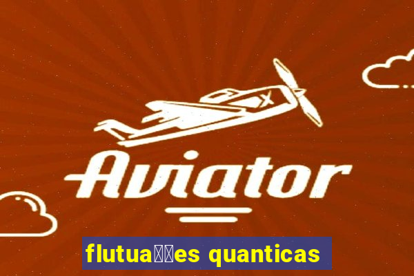 flutua莽玫es quanticas