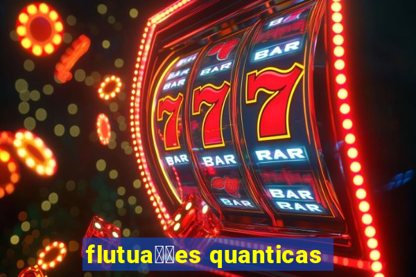 flutua莽玫es quanticas