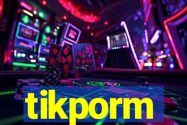 tikporm