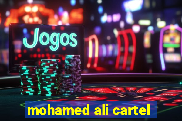 mohamed ali cartel