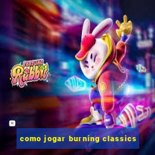 como jogar burning classics