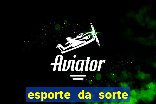 esporte da sorte casino aviator