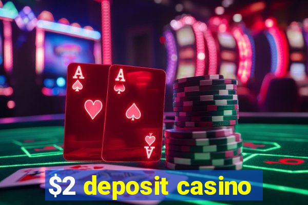 $2 deposit casino