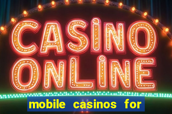 mobile casinos for real money