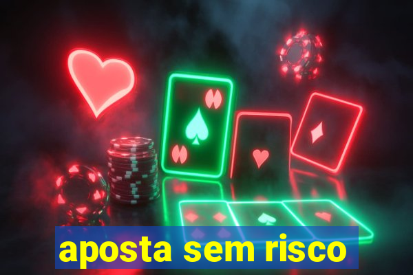 aposta sem risco