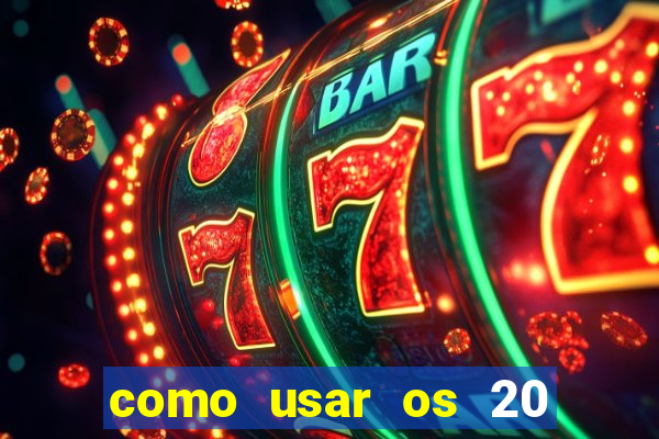 como usar os 20 reais do vai de bet