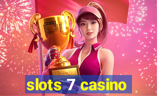 slots 7 casino