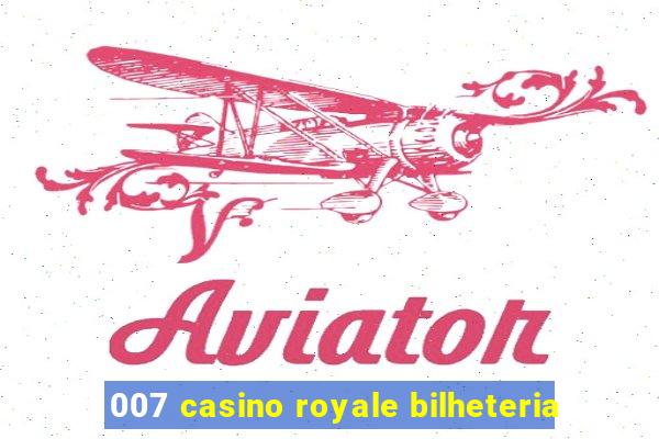 007 casino royale bilheteria