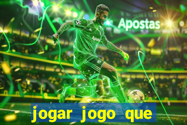 jogar jogo que ganha dinheiro