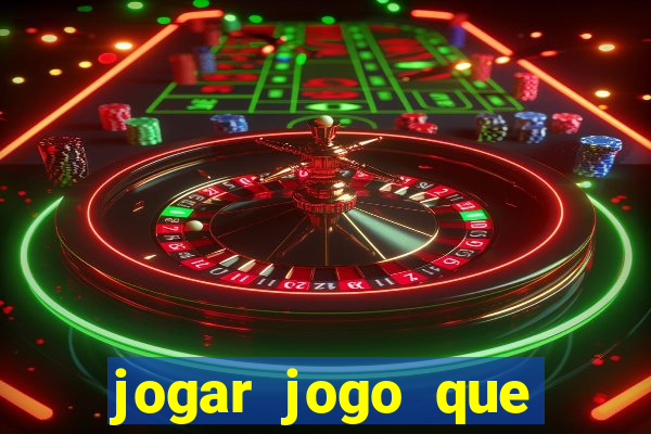 jogar jogo que ganha dinheiro