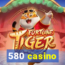 580 casino