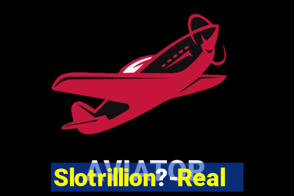 Slotrillion?-Real Casino Slots