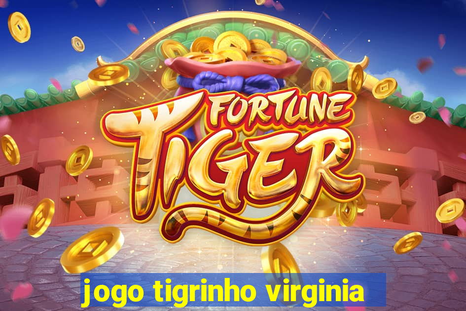 jogo tigrinho virginia