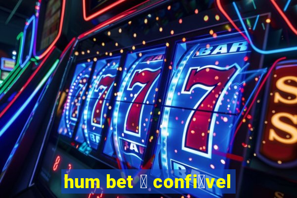 hum bet 茅 confi谩vel