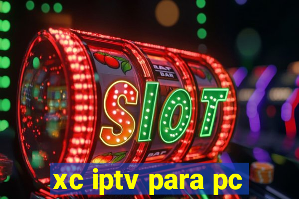 xc iptv para pc