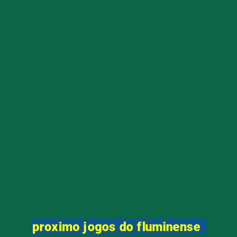 proximo jogos do fluminense