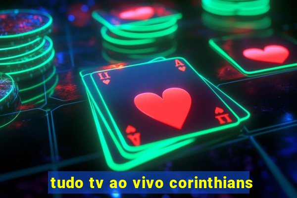 tudo tv ao vivo corinthians