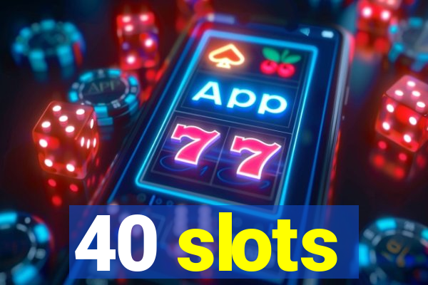 40 slots