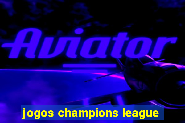 jogos champions league