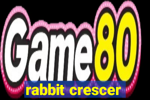 rabbit crescer