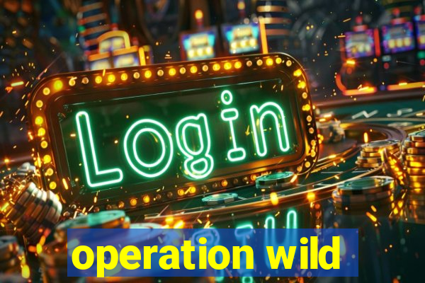 operation wild