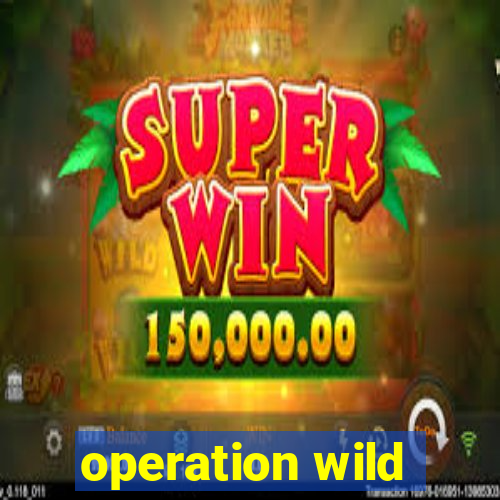 operation wild