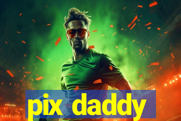 pix daddy