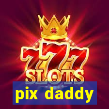 pix daddy