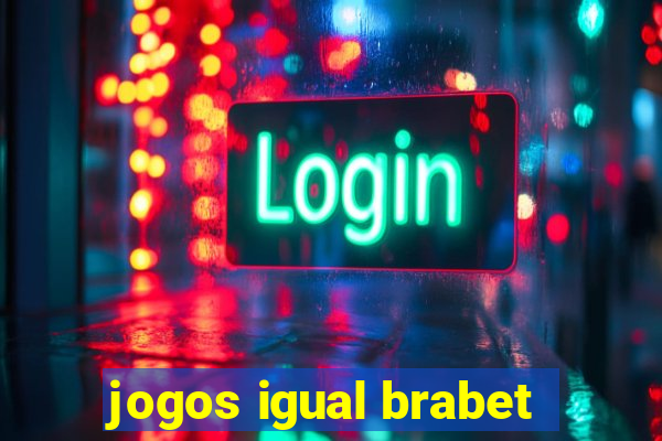 jogos igual brabet