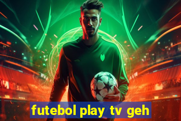 futebol play tv geh