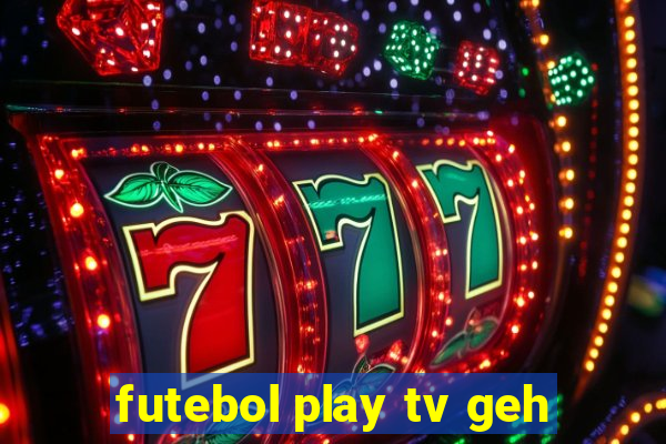 futebol play tv geh