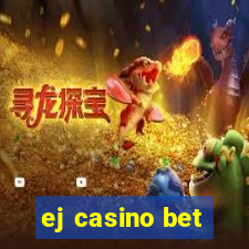 ej casino bet