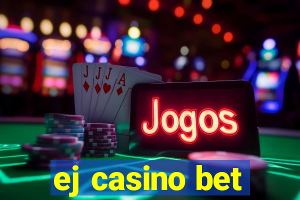 ej casino bet