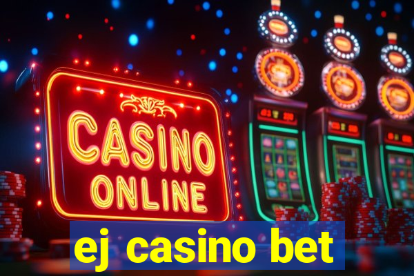 ej casino bet