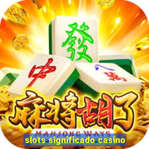 slots significado casino