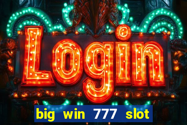 big win 777 slot online login