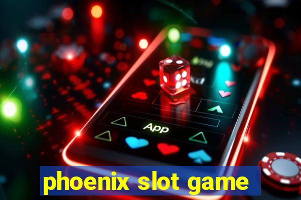 phoenix slot game