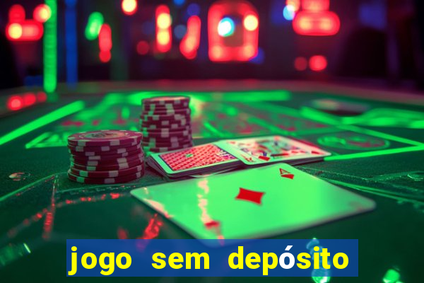 jogo sem depósito para ganhar dinheiro