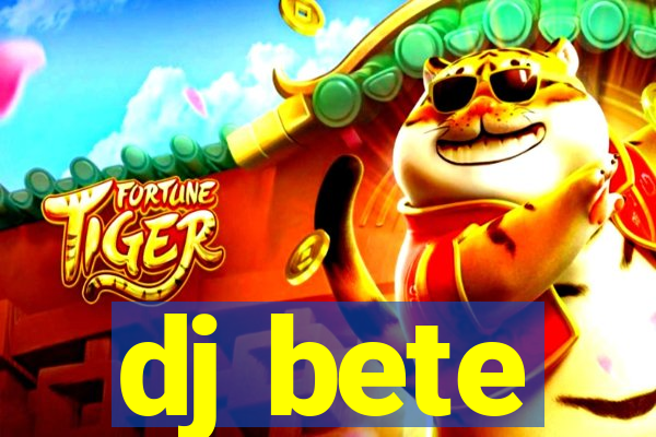 dj bete