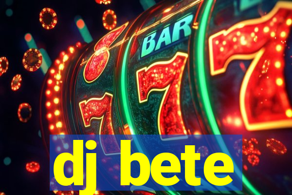 dj bete