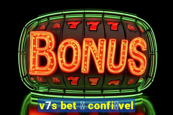 v7s bet 茅 confi谩vel