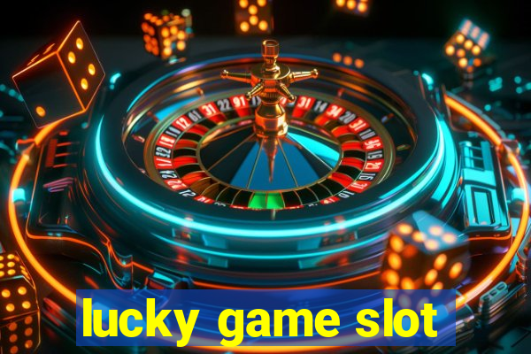 lucky game slot