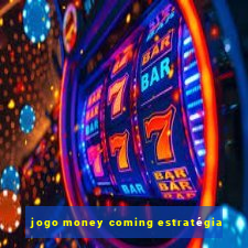 jogo money coming estratégia