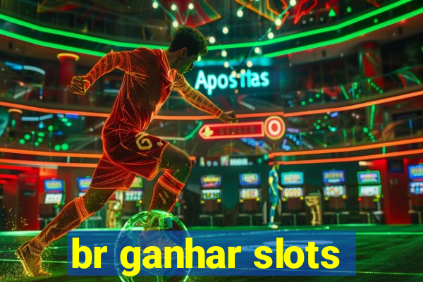 br ganhar slots