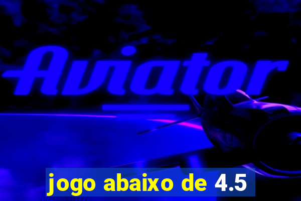 jogo abaixo de 4.5